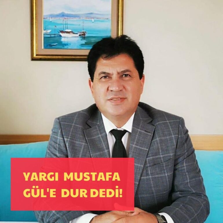 YARGI MUSTAFA GÜL’E DUR DEDİ